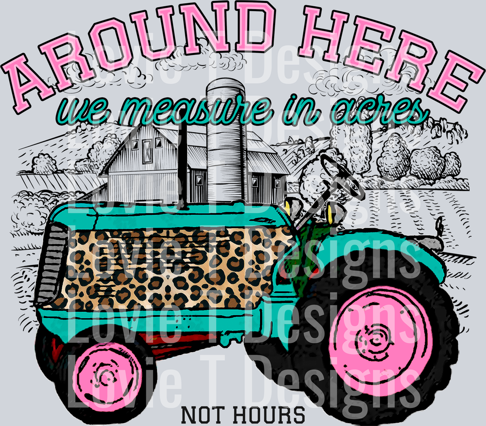 Around Here We Measure in Acres Pink