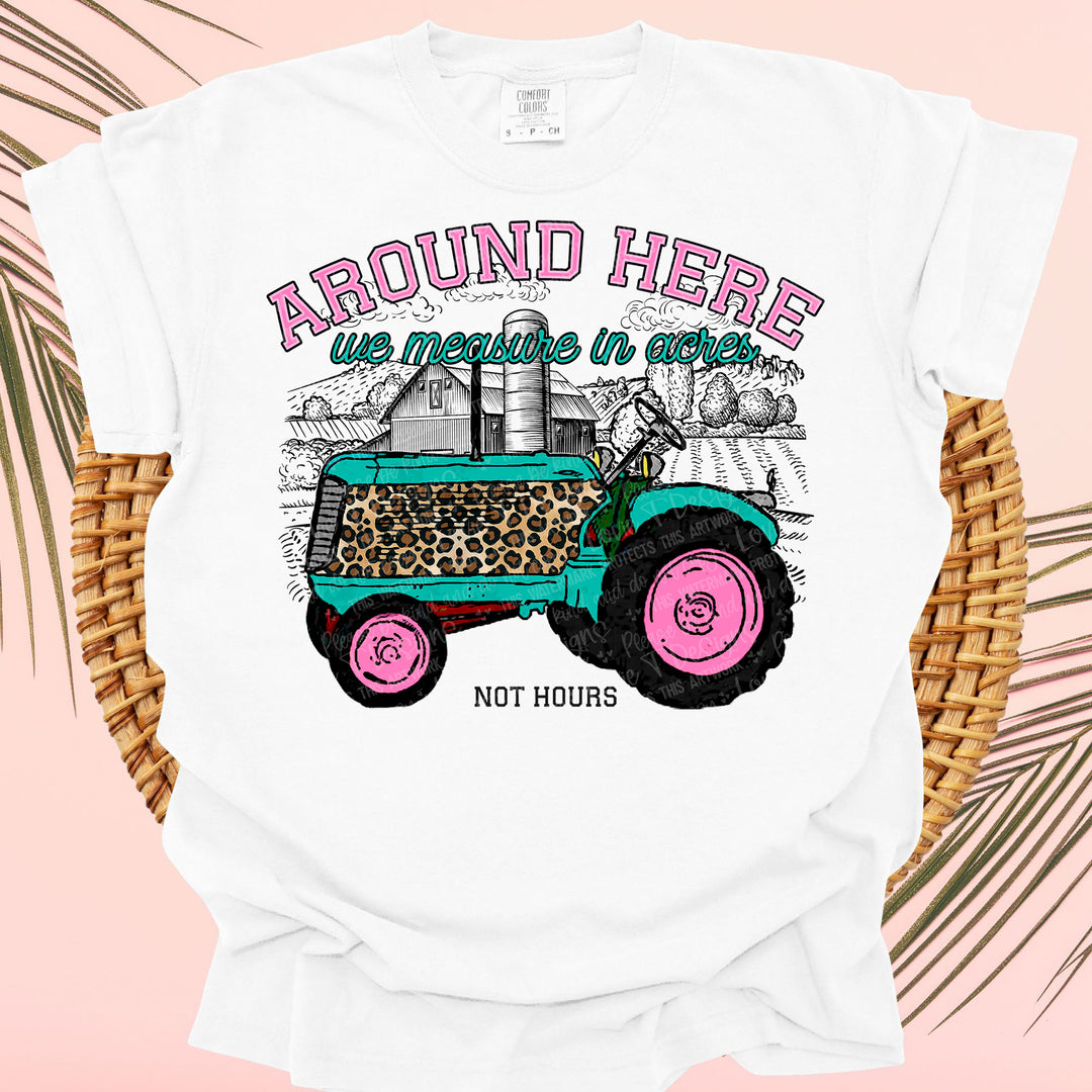 AROUND HERE WE MEASURE IN ACRES PINK