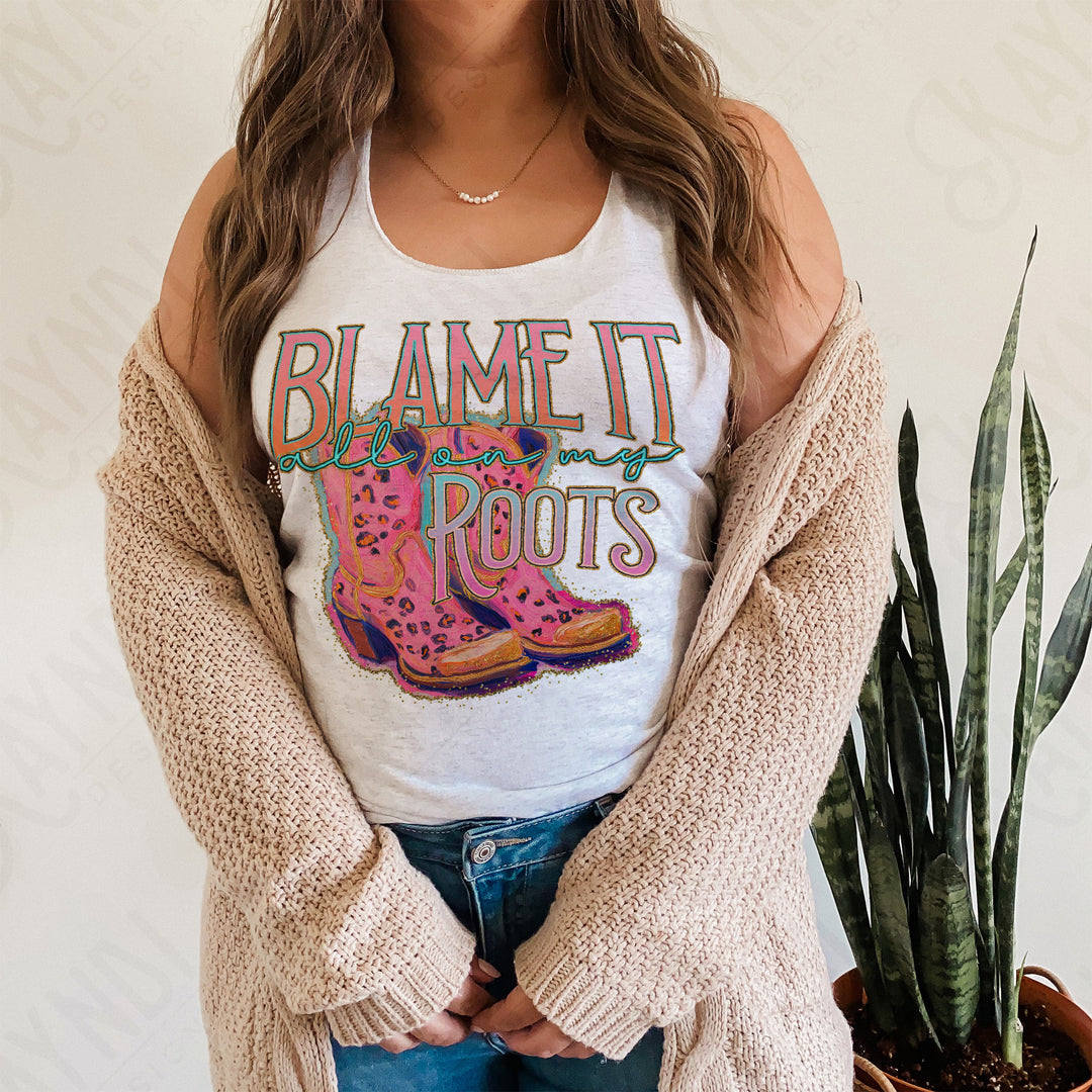 BLAME IT ALL ON MY ROOTS