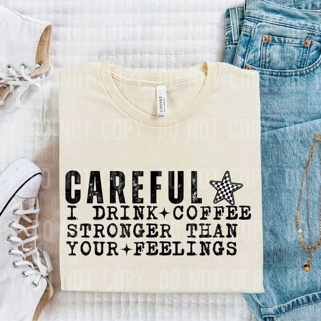 CAREFUL I DRINK COFFEE