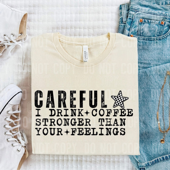 CAREFUL I DRINK COFFEE