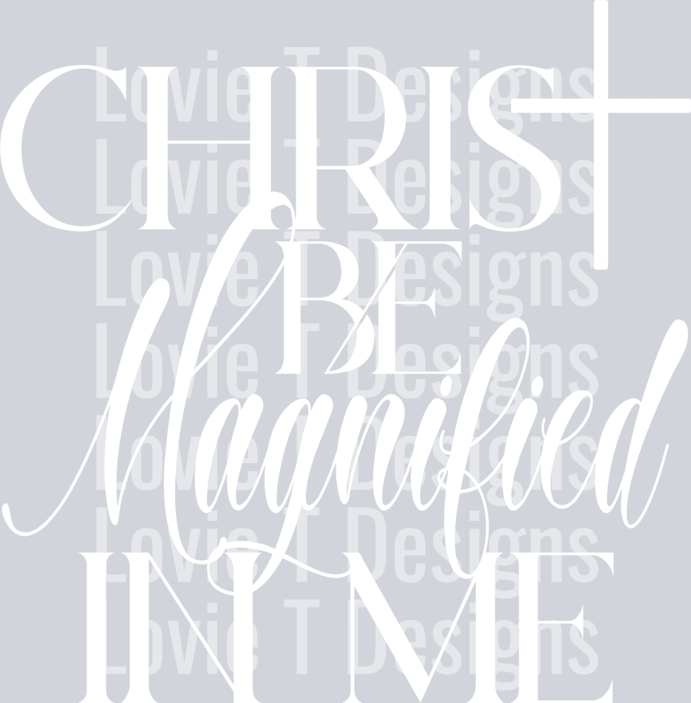Christ be Magnified - white