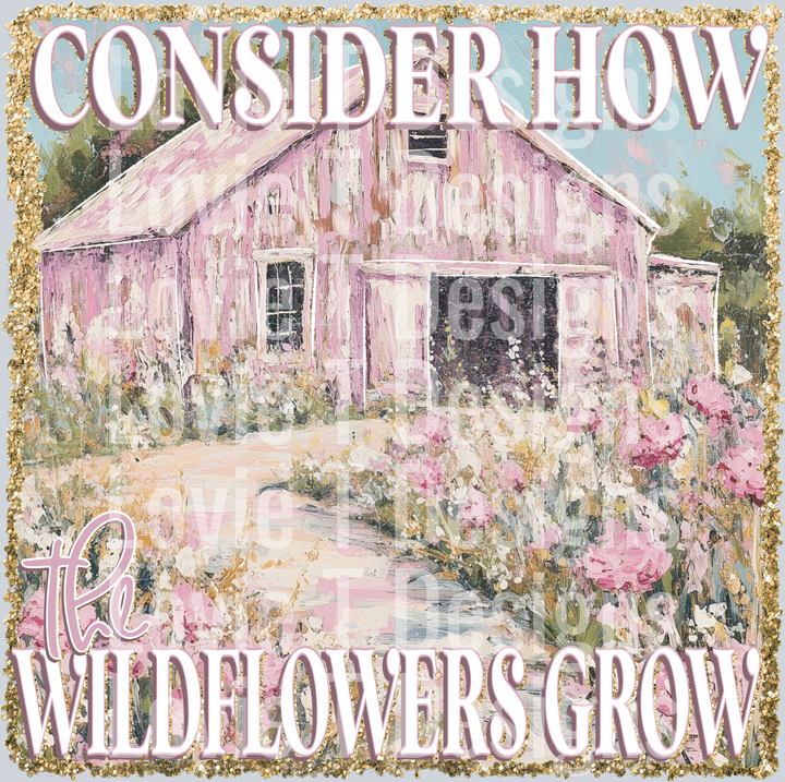 Consider How The Wildflowers Grow