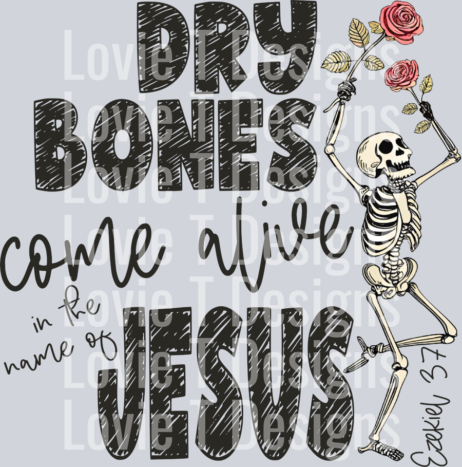 DRY BONES COME ALIVE IN THE NAME OF JESUS