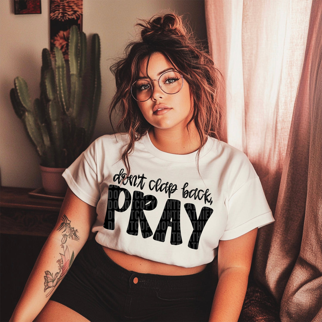 DON'T CLAP BACK PRAY