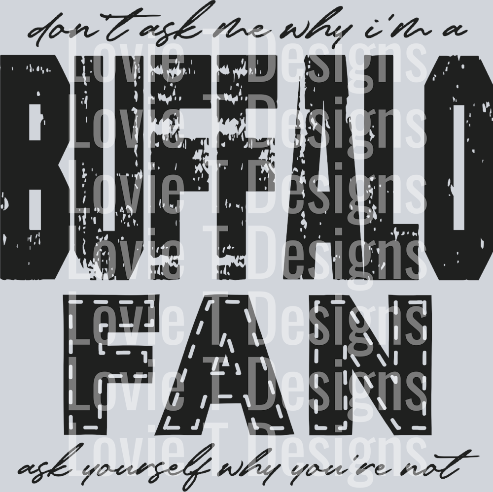 Don’t ask me why i’m a Buffalo Fan Black