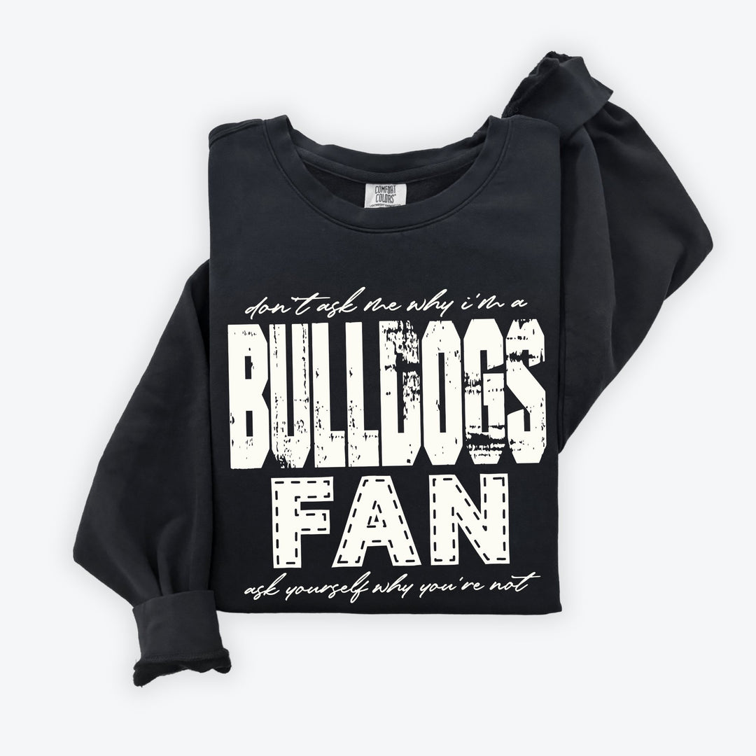 DON’T ASK ME WHY I’M A BULLDOGS FAN OFF WHITE