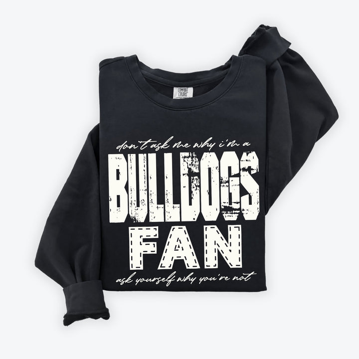 DON’T ASK ME WHY I’M A BULLDOGS FAN OFF WHITE