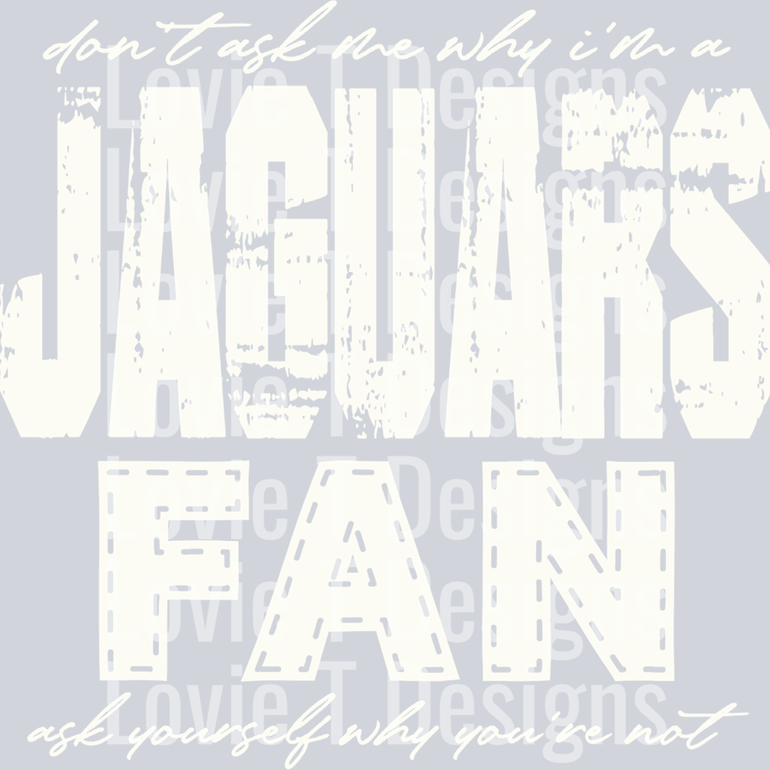 Don’t Ask Me Why I’m a Jaguars Fan Off White – DTF Transfer – product image