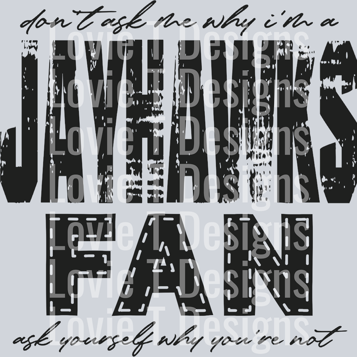 Don’t Ask Me Why I’m a Jayhawks Fan Black – DTF Transfer – product image