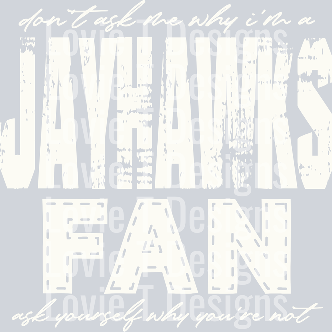 Don’t Ask Me Why I’m a Jayhawks Fan Off White – DTF Transfer – product image