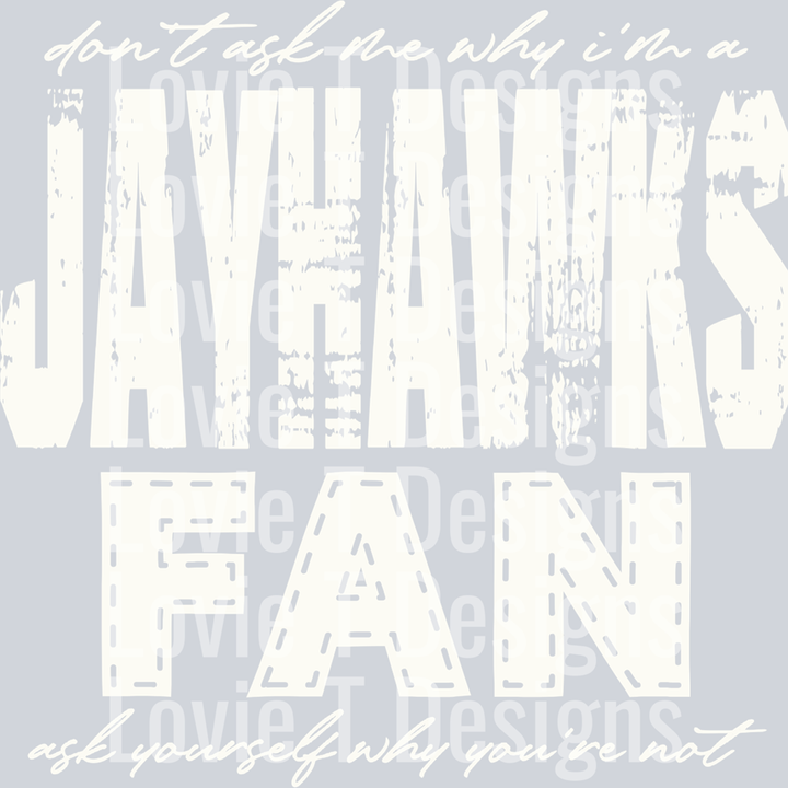 Don’t Ask Me Why I’m a Jayhawks Fan Off White – DTF Transfer – product image