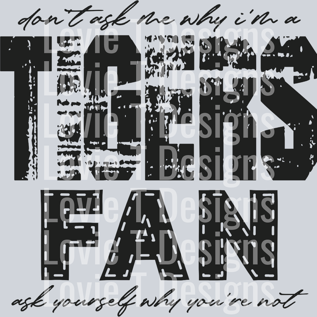 Don’t Ask Me Why I’m a Tigers Fan Black – DTF Transfer – product image
