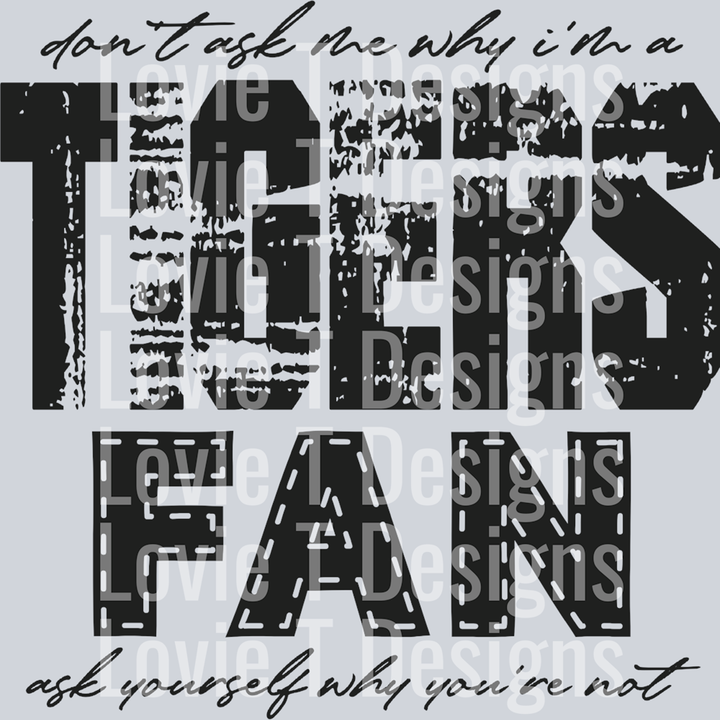 Don’t Ask Me Why I’m a Tigers Fan Black – DTF Transfer – product image