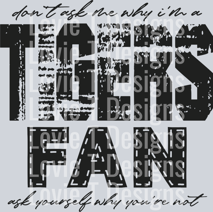 Don’t ask me why i’m a Tigers Fan Black