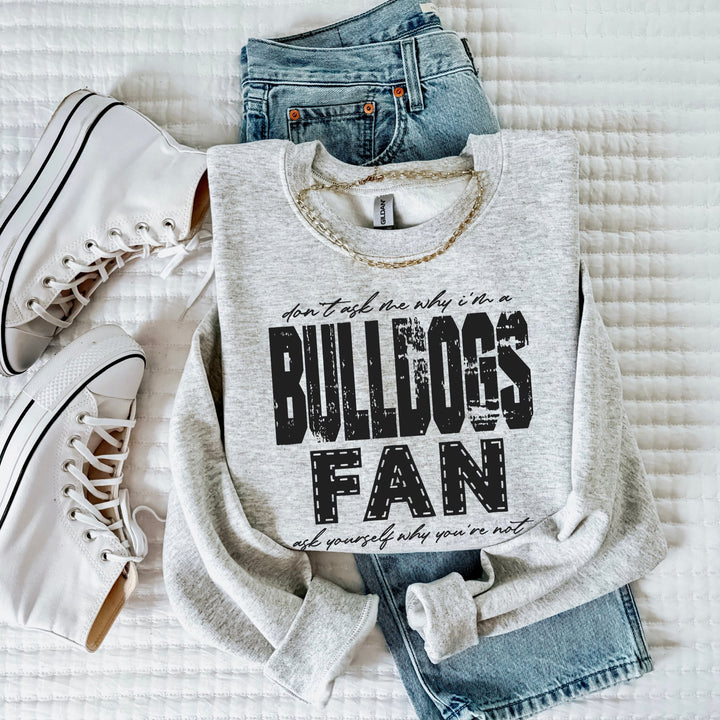 DON’T ASK ME WHY I’M A BULLDOGS FAN BLACK
