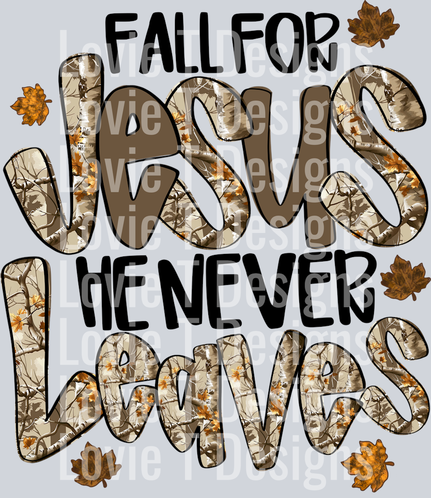 Fall For Jesus FALL FOR JESUS HE NEVER LEAVES - Lovie T Designs