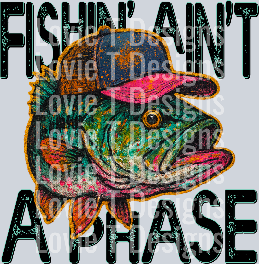 Fishin Aint A Phase
