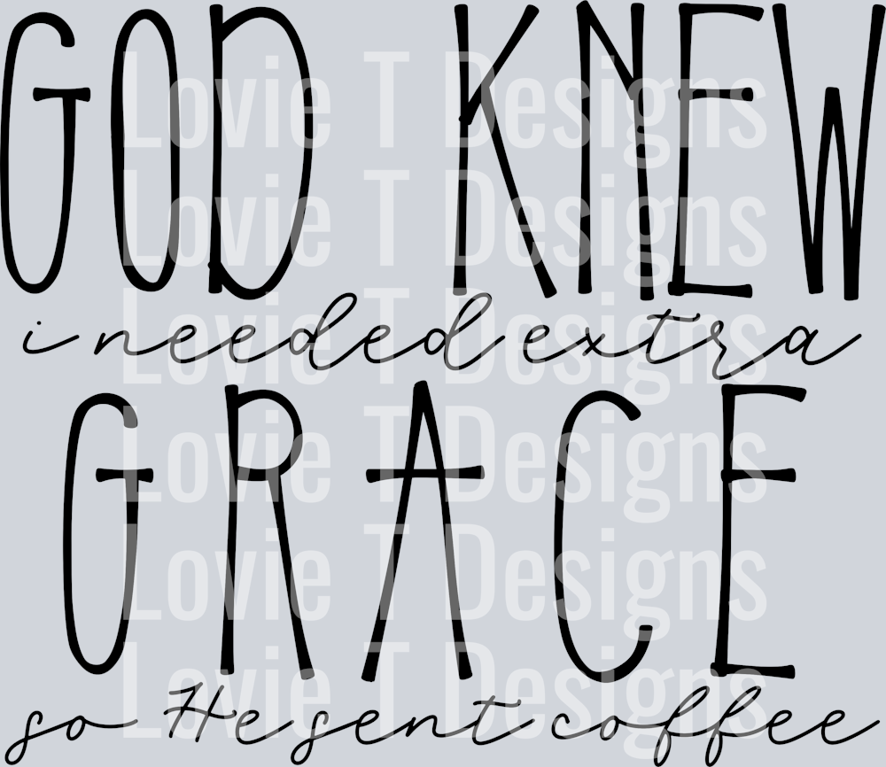 God Knew I Needed Extra Grace Blk