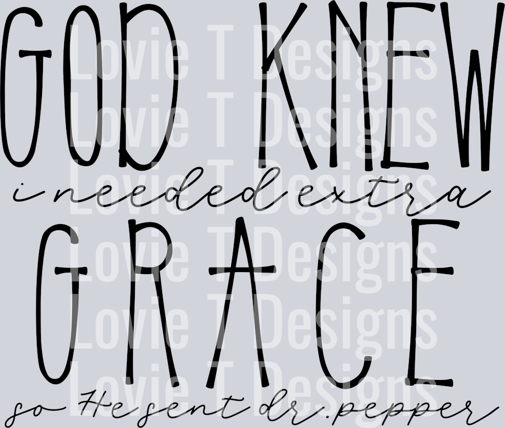 God Knew I NeededE xtra Grace Dr Pepper