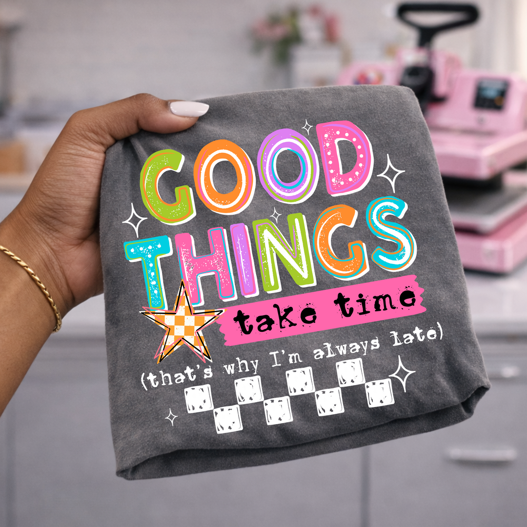 Good Things Take Time (White) DTF transfer – mockup