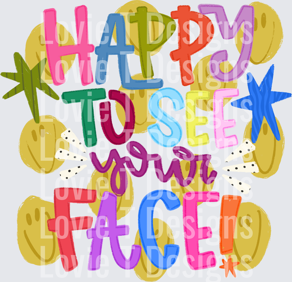 Happy to See Your Face DTF transfer design