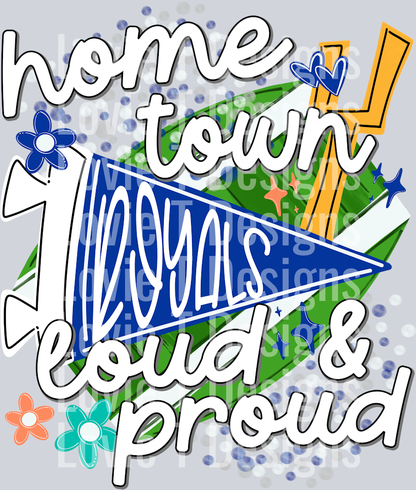 HOME TOWN LOUD AND PROUD ROYALS ROYAL