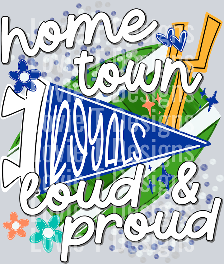 HOME TOWN LOUD AND PROUD ROYALS ROYAL