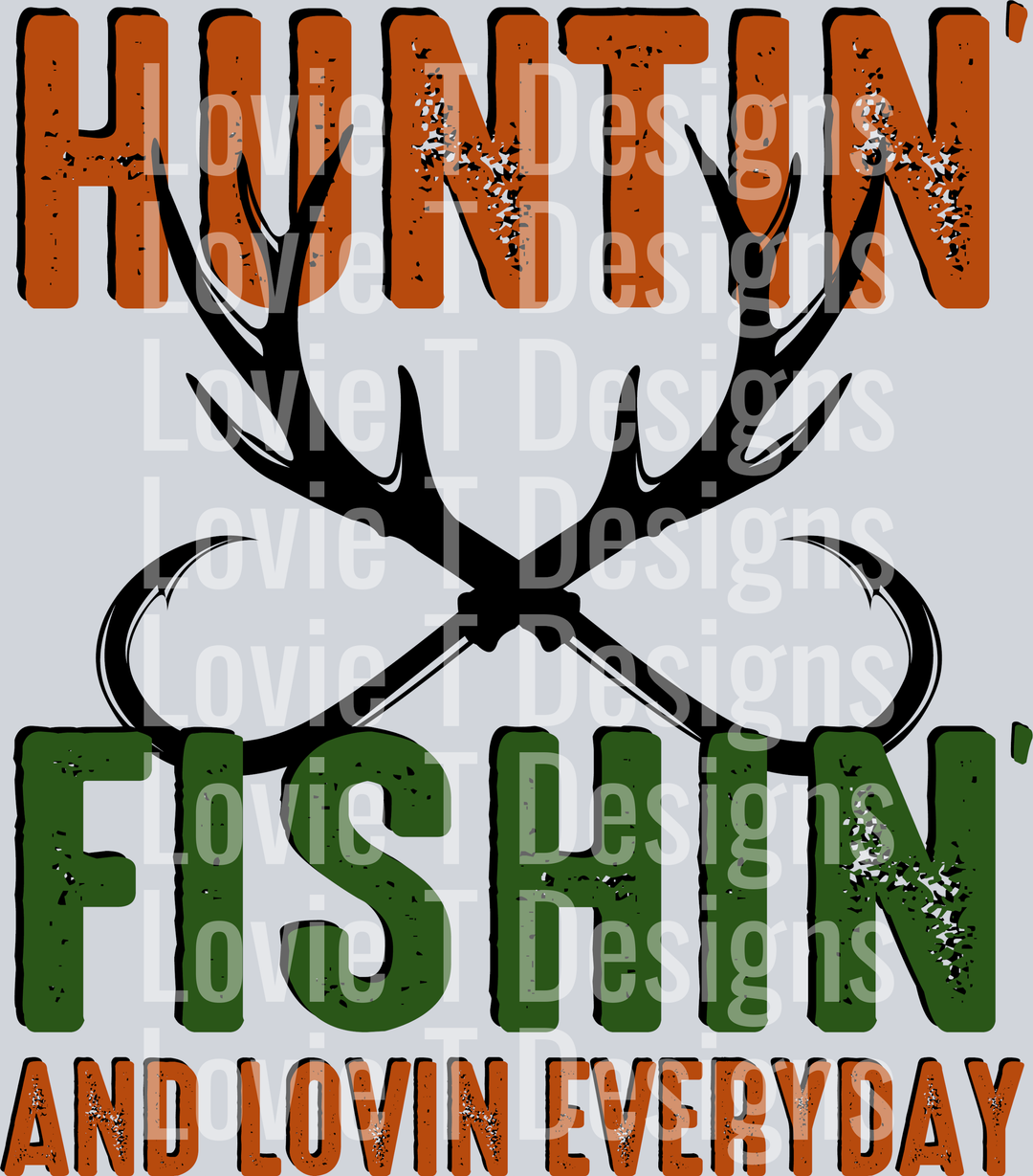 Huntin Fishin Lovin Everyday