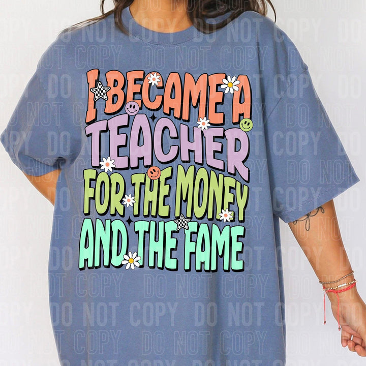 I BECAME A TEACHER FOR THE MONEY AND THE FAME