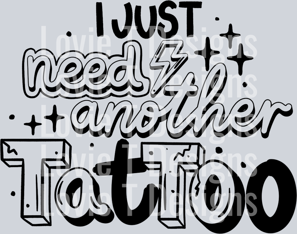 I_Just_Need_Another_Tattoo_Single_Color