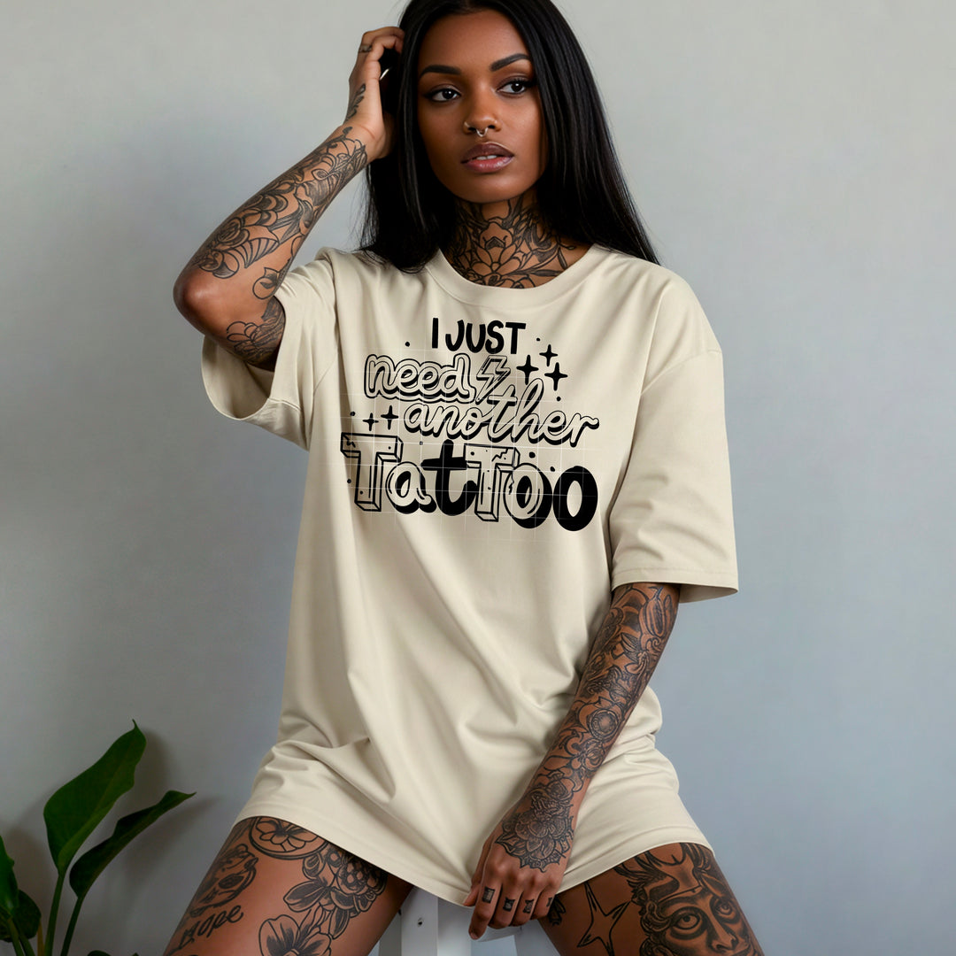 I Just Need Another Tattoo Single Color DTF transfer design – image 1