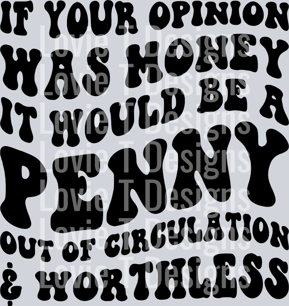 IF YOUR OPINION WAS MONEY