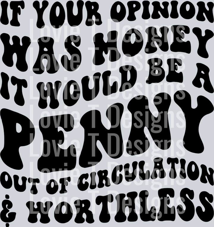 IF YOUR OPINION WAS MONEY