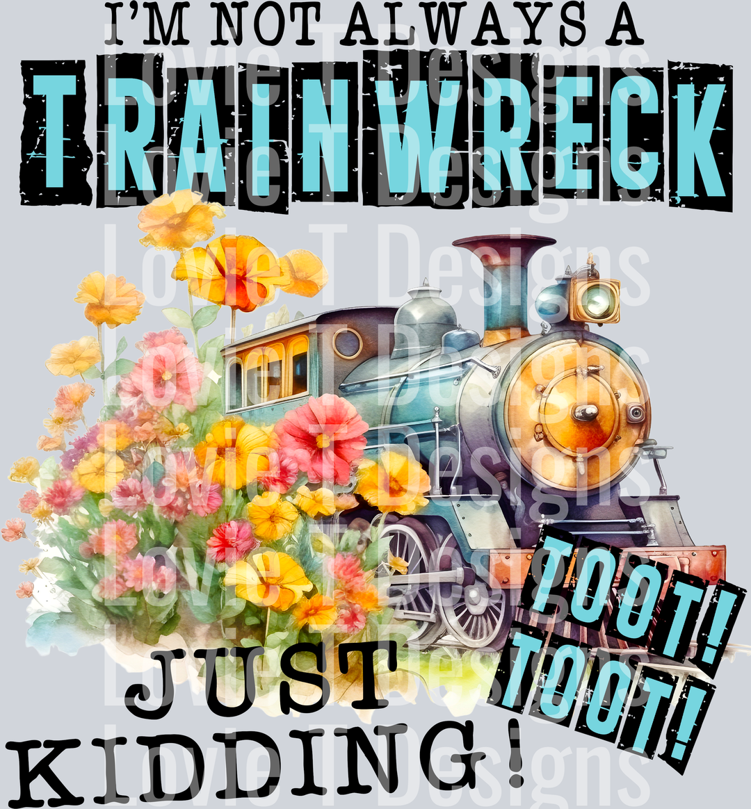 IM NOT ALWAYS A TRAINWRECK