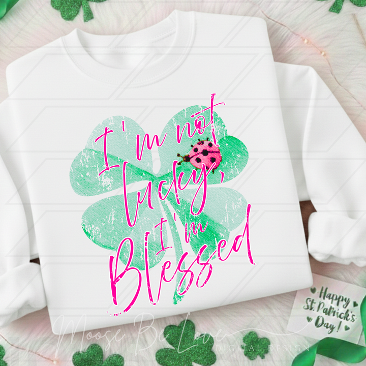 IM NOT LUCKY IM BLESSED