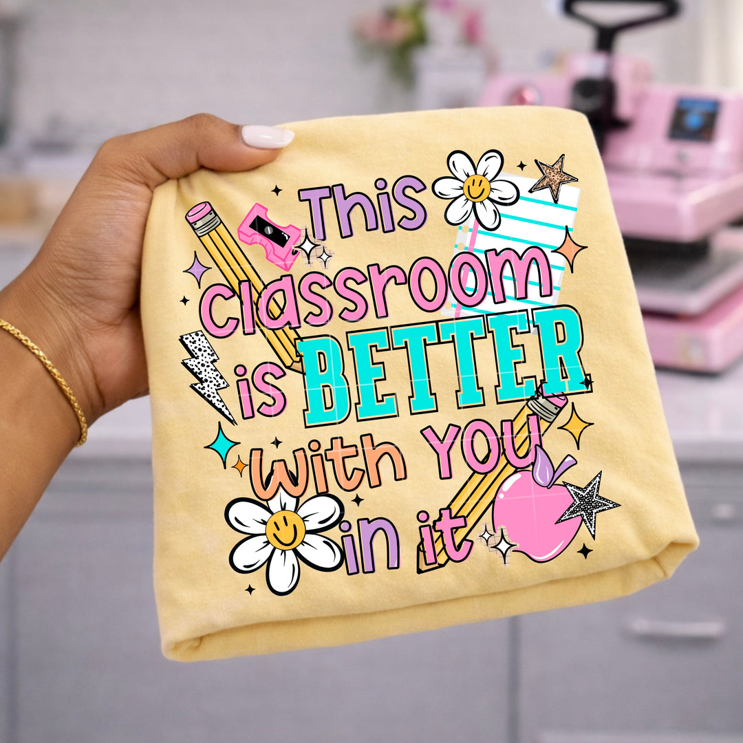 CLASSROOM BETTER WITH YOU IN IT