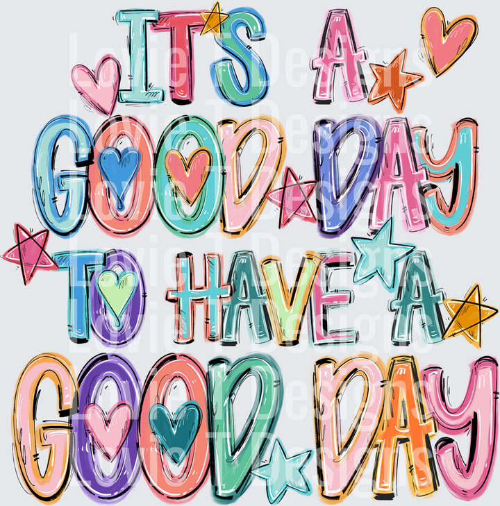 ITS A GOOD DAY TO HAVE A GOOD DAY