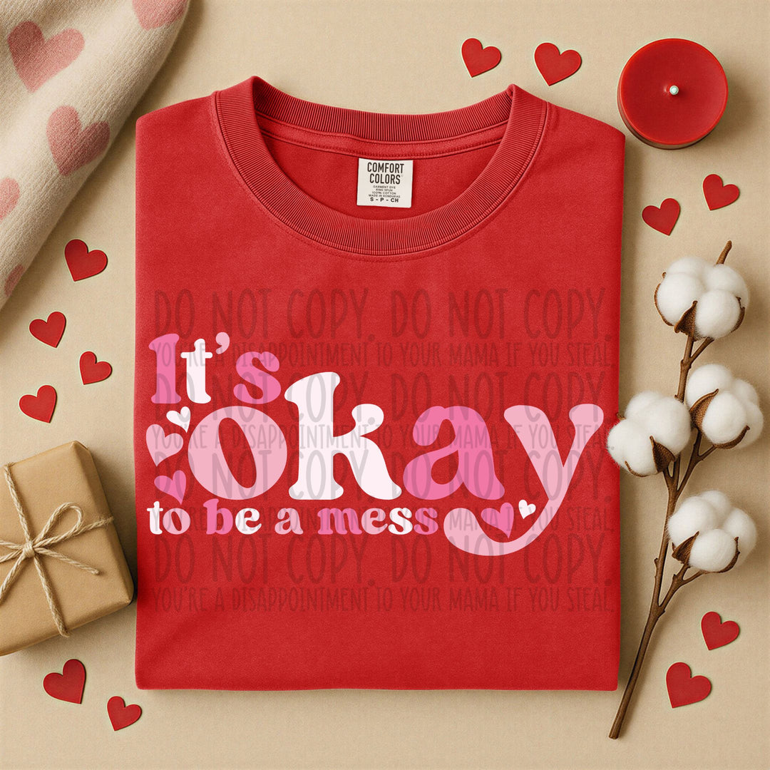 ITS OK TO BE A MESS