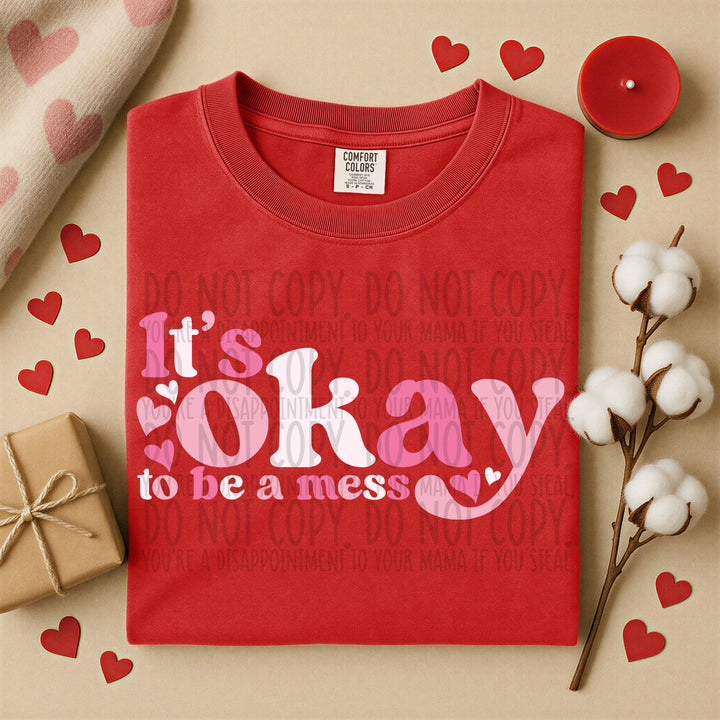 ITS OK TO BE A MESS