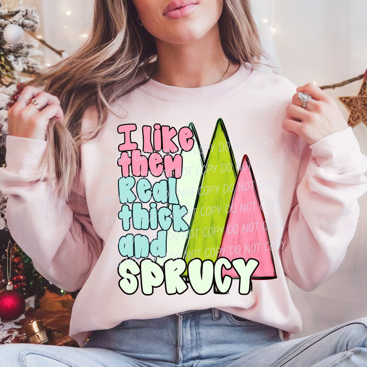 I Like Them Real Thick and Sprucy DTF transfer mockup 2