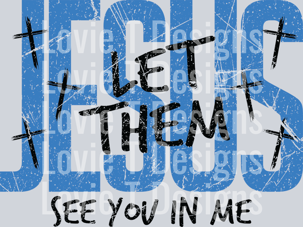 JESUS LET THEM SEE YOU IN ME BLUE