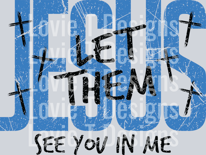 JESUS LET THEM SEE YOU IN ME BLUE