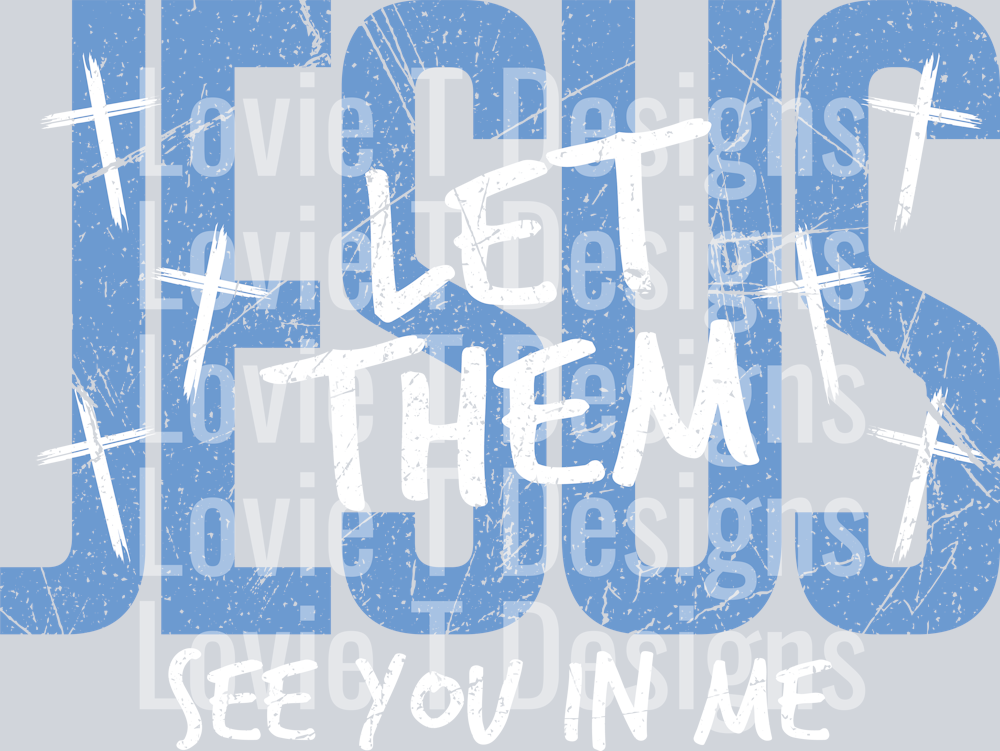 JESUS LET THEM SEE YOU IN ME LIGHT BLUE
