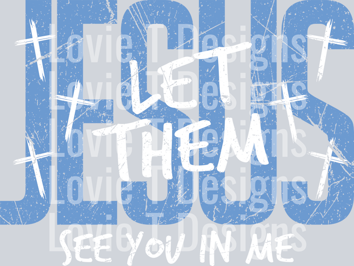 JESUS LET THEM SEE YOU IN ME LIGHT BLUE