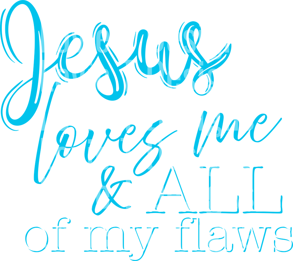 Jesus loves me and all of my flaws aqua white