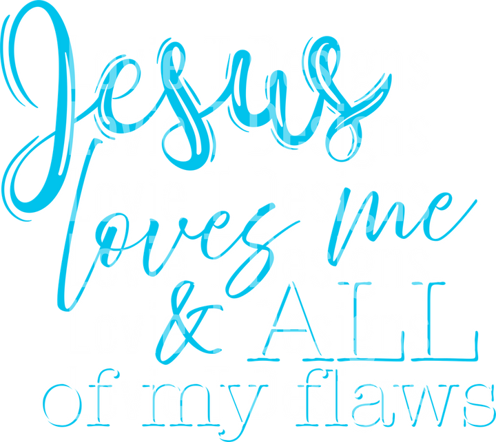 Jesus Loves Me Flaws Aqua DTF transfer design
