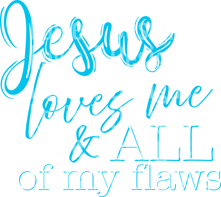 Jesus loves me and all of my flaws aqua white