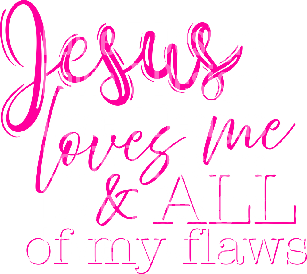 Jesus Loves Me Flaws Pink DTF transfer design