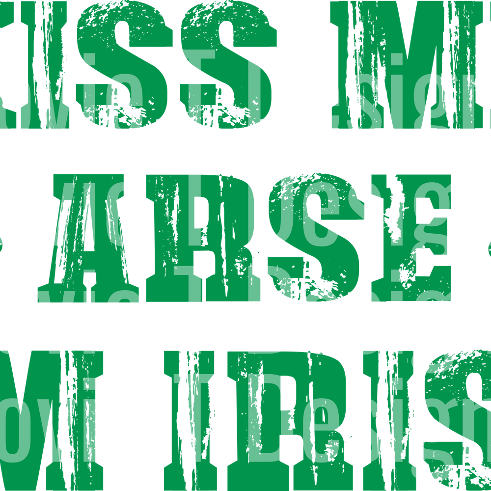 KISS ME ARSE IM IRISH GREEN